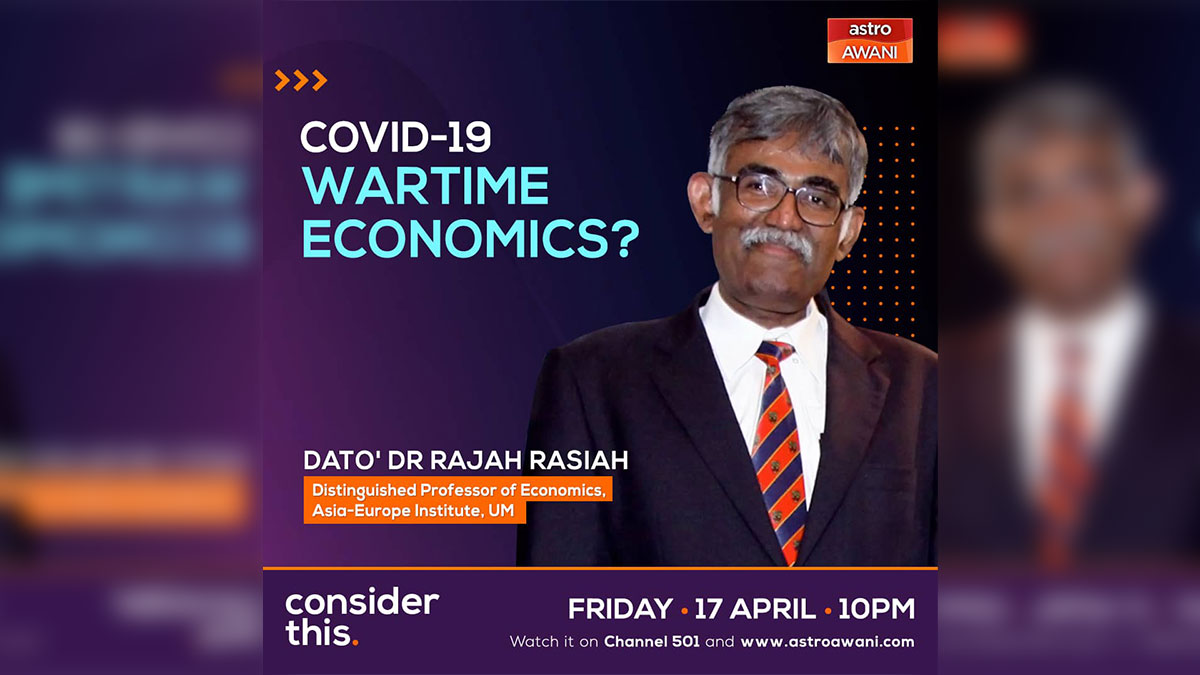 Watch Live: Distinguished Professor Dato' Dr Rajah Rasiah on Astro Awani's Consider This, tonight 10pm 17 April 2020