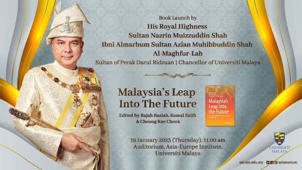 Book Launch by His Royal Highness Sultan Nazrin Muizzuddin Shah, Sultan of Perak Darul Ridzuan & Chancellor of Universiti Malaya - MALAYSIA'S LEAP INTO THE FUTURE